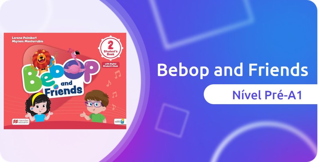 Bebop and Friends 2 (Pré-A1) – 2024/2 – 4ª – Manhã